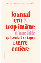 Journal cru et trop intime d'une fille qui voulait se taper la terre entière