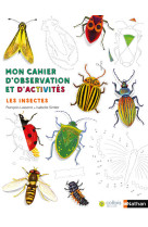 Mon cahier d'observation et d'activités:Les insectes