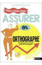 Mon cahier pour assurer en Orthographe - Les cahiers de la formation - 2023