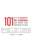 101 petits secrets de cinéma qui font les grands films