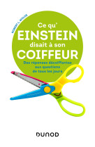 Ce qu'Einstein disait à son coiffeur - Des réponses décoiffantes à des questions de tous les jours