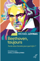 BEETHOVEN, TOUJOURS - TRENTE-DEUX SONATES POUR QUEL INFINI ?