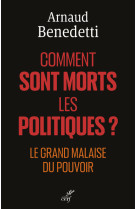 COMMENT SONT MORTS LES POLITIQUES ? - LE GRAND MALAISE DU POUVOIR