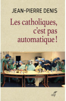 LES CATHOLIQUES, C'EST PAS AUTOMATIQUE