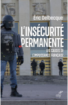 L'INSECURITE PERMANENTE - LES CAUSES DE L'IMPUISSANCE FRANCAISE