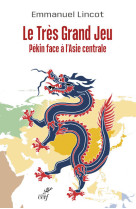 LE TRES GRAND JEU. PEKIN FACE A L'ASIE CENTRALE