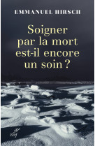 Soigner par la mort est-il encore un soin ?