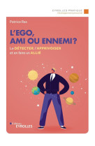 L'ego, ami ou ennemi ?