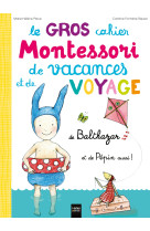 Le Gros cahier Montessori de vacances et de voyage de Balthazar et de Pépin aussi !