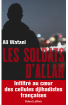 Les Soldats d'Allah - Infiltré au coeur des cellules djihadistes françaises