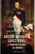 Accusé Napoléon, levez-vous ! - L'Empereur à la barre de l'Histoire