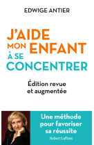 J'aide mon enfant à se concentrer - Une méthode pour favoriser sa réussite