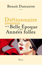 Dictionnaire amoureux de la Belle Epoque et des Années folles