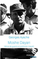 Moshe Dayan - Héros de guerre et politicien maudit