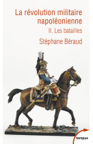 La révolution militaire napoléonienne - tome 2 Les batailles