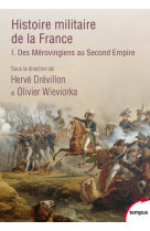 Histoire militaire de la France - tome 1 Des Mérovingiens au Second Empire