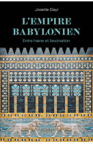 L'Empire babylonien - Entre haine et fascination