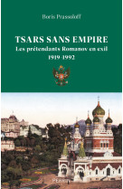 Tsars sans empire - Les Romanov en exil, 1919-1992