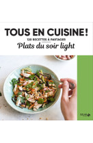 Plats du soir light - Tous en cuisine !