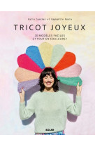 Tricot joyeux - 30 modèles faciles et tout en couleurs !