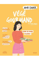 Mon cahier Végé gourmand