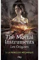 The Mortal Instruments - Les Origines - tome 3 La princesse mécanique