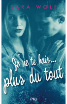 Je ne te hais plus du tout - tome 3