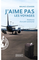 J'aime pas les voyages - Aventures d'un anti-aventurier