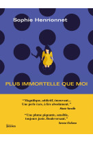 Plus immortelle que moi