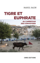 Tigre et Euphrate - Au carrefour des convoitises