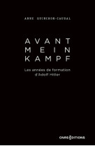 Avant Mein Kampf - Les années de formation d'Adolf Hitler