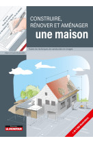 Construire, rénover et aménager une maison