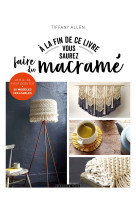 A la fin de ce livre vous saurez faire du macramé