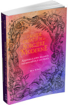 Le Guide créatif de la sorcière moderne - Apprenez à créer les outils indispensables à vos rituels