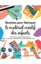 Recettes pour fabriquer le matériel créatif des enfants