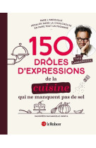 150 drôles d'expressions de la cuisine qui ne manquent pas de sel