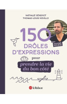 150 drôles d'expressions pour prendre la vie du bon côté