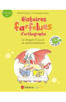 Histoires farfelues d'orthographe Le dragon é-ou-er et autres histoires