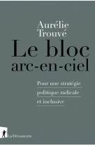 Le bloc arc-en-ciel - Pour une stratégie politique radicale et inclusive