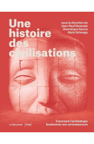 Une histoire des civilisations - Comment l'archéologie bouleverse nos connaissances