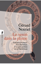 Le venin dans la plume - Edouard Drumont, Eric Zemmour, et la part sombre de la République