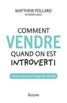 Comment vendre quand on est introverti - Traité pratique à l'usage des timides