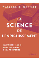 La Science de l'enrichissement - Maîtrisez les lois fondamentales de la prospérité