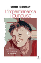 L'impermanence heureuse - Comment j'ai transformé ma vie avec la philosophie de Prajnanpad