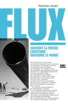 Flux - Comment la pensée logistique gouverne le monde