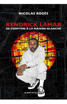 Kendrick Lamar - De Compton à la Maison-Blanche