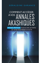 Comment accéder à vos annales akashiques - Manuel pratique pour ouvrir les portes de votre passé, présent et futur