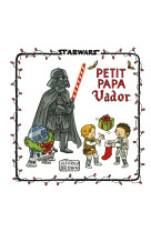 Star Wars : La Famille Vador - Petit Papa Vador