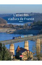 L'atlas des viaducs de France Tome 1