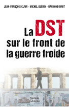 La DST sur le front de la Guerre Froide